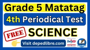 Grade 5 Matatag 4th Periodical Test in Science
